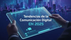 Tendencias de la comunicación digital en 2025